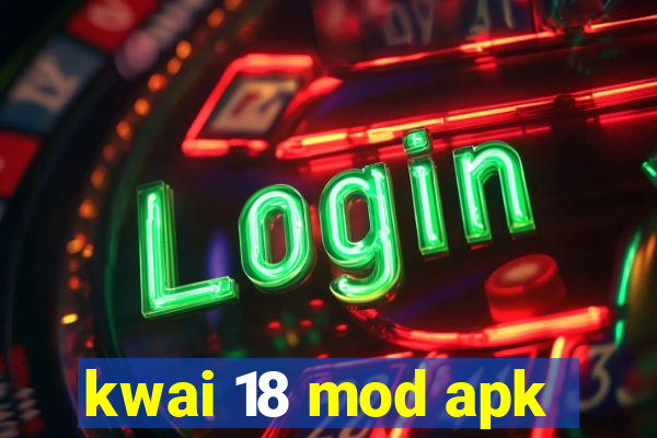 kwai 18 mod apk
